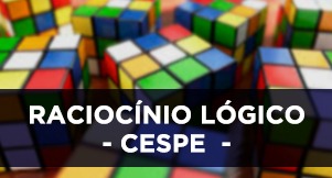 Raciocínio Lógico - CESPE